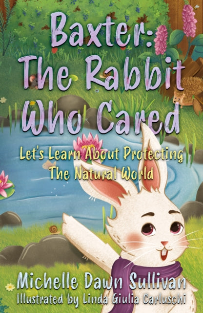 Baxter: The Rabbit Who Cared: Let's Learn About Protecting The Natural World