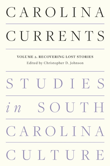 Carolina Currents, Studies in South Carolina Culture: Volume 2. Recovering Lost Stories