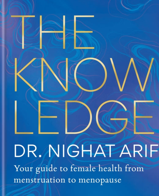 The Knowledge: Your guide to female health - from menstruation to the menopause