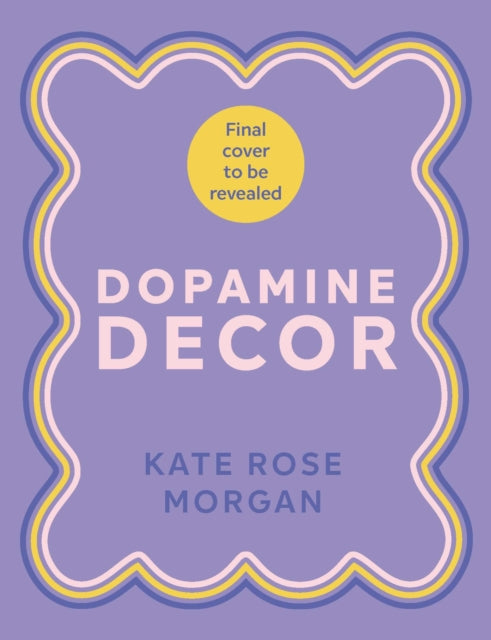 Dopamine Decor: Style Your Home With Colour, Joy and Fun