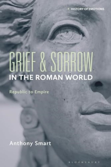 Grief and Sorrow in the Roman World: Republic to Empire