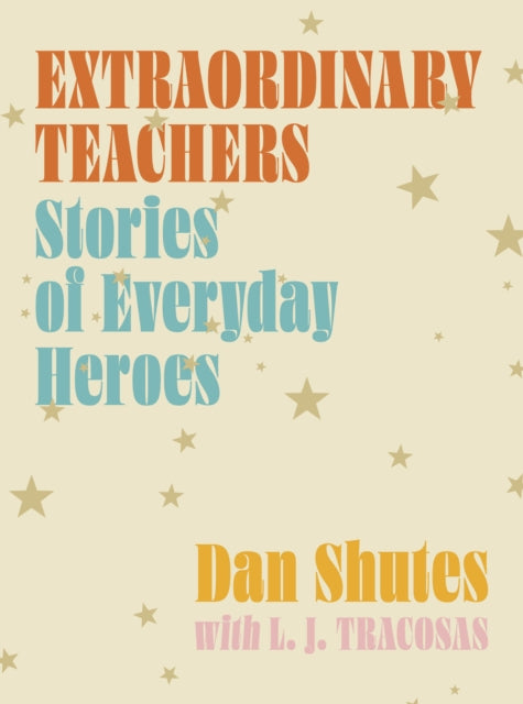 Extraordinary Teachers: Stories from Everyday Heroes