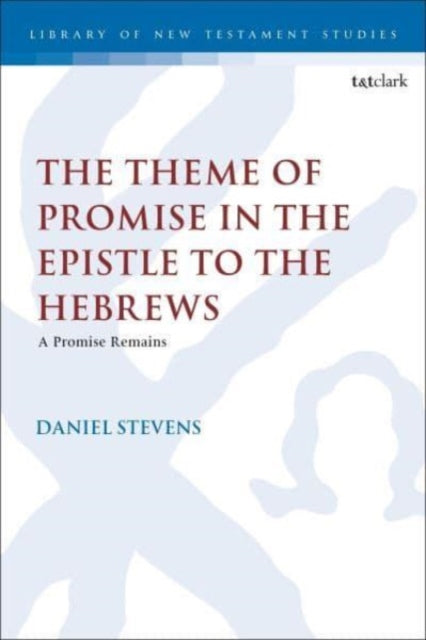 The Theme of Promise in the Epistle to the Hebrews: A Promise Remains