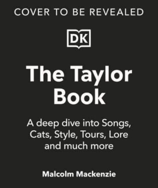 The Taylor Swift Book: The Ultimate Guide to the Music, Life, Eras, and Legacy of an Icon