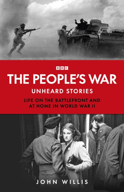 The People’s War: Unheard Voices: Life on the Battlefront and at Home in World War II