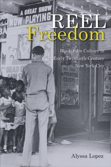 Reel Freedom: Black Film Culture in Early Twentieth-Century New York City