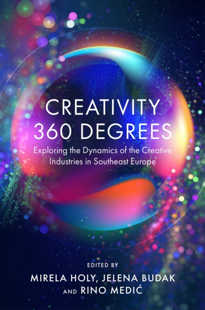 Creativity 360 Degrees: Exploring the Dynamics of the Creative Industries in Southeast Europe