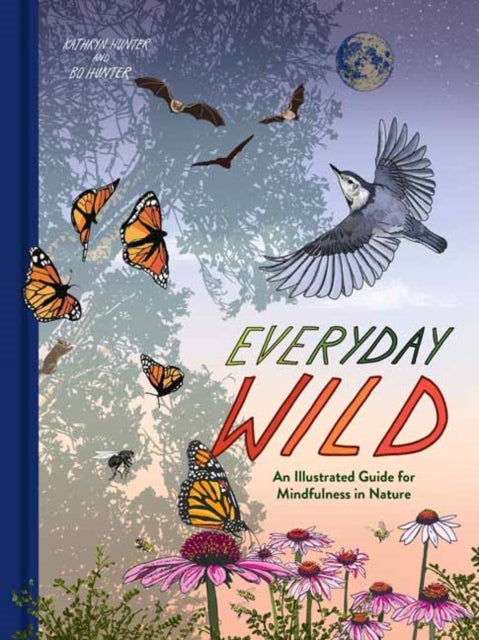 Everyday Wild: An Illustrated Guide for Mindfulness in Nature.