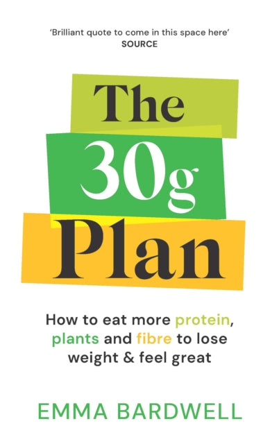 The 30g Plan: How to eat more protein, plants and fibre to lose weight and feel great
