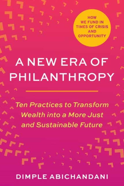 A New Era of Philanthropy: Ten Practices to Transform Wealth into a More Just and Sustainable Future