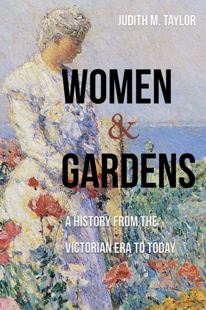 Women and Gardens: A History from the Victorian Era to Today