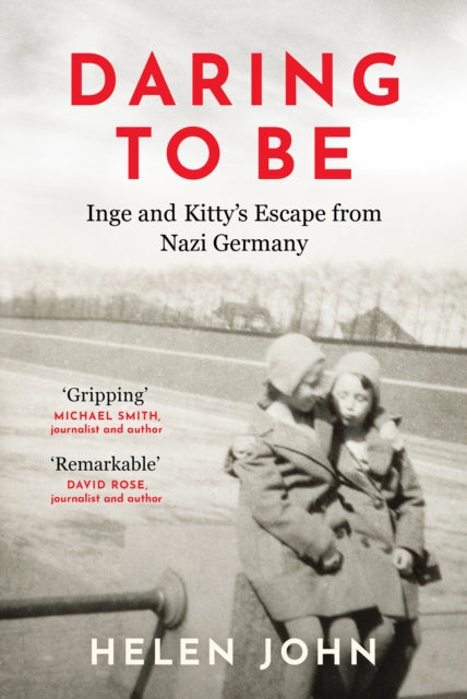 Daring to Be: Inge and Kitty's Escape from Nazi Germany