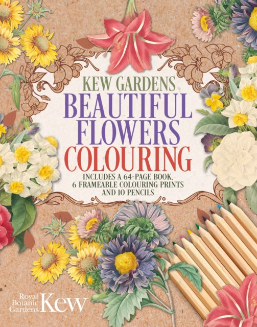 The Kew Gardens Beautiful Flowers Colouring Kit: Includes a 64-Page Book, 6 Frameable Colouring Prints and 10 Pencils