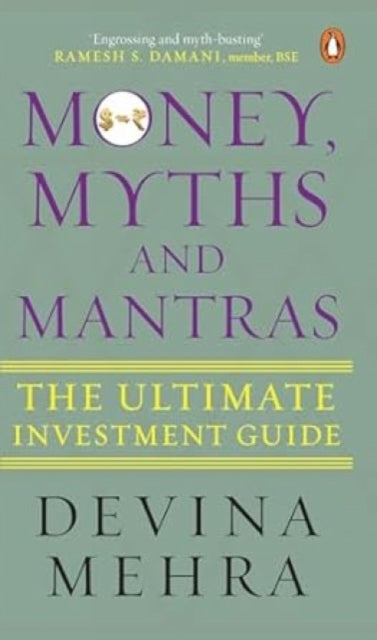 Money Myths and Mantras: The Ultimate Investment Guide