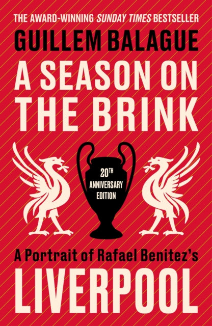 A Season on the Brink: A Portrait of Rafa Benitez’s Liverpool – 20th Anniversary Edition With A New Foreword From Rafa Benitez