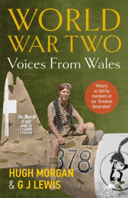 World War Two: Voices from Wales - History as told by members of our 'Greatest Generation': History as told by members of our 'Greatest Generation'