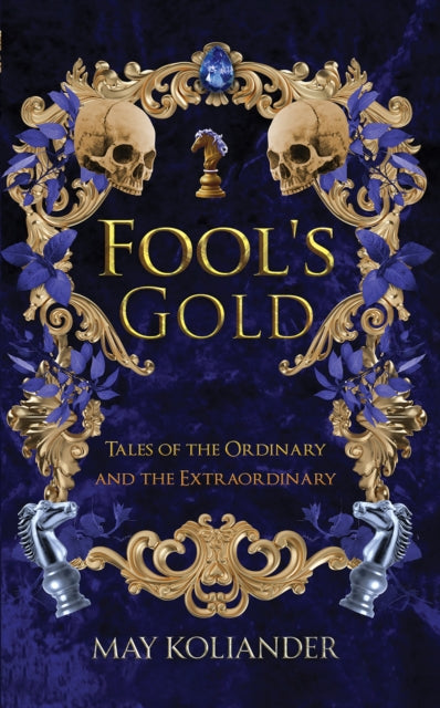 Fool’s Gold: Tales of the Ordinary and the Extraordinary