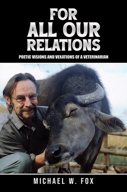 For All Our Relations: Poetic Visions and Vexations of a Veterinarian