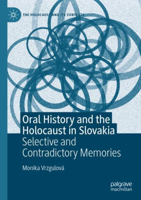 Oral History and the Holocaust in Slovakia: Selective and Contradictory Memories