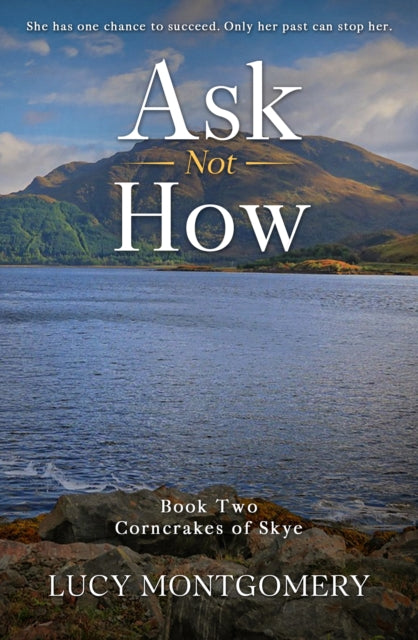 Ask Not How: She had one chance to succeed. Only her past can stop her.