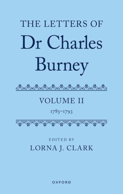 The Letters of Dr Charles Burney: Volume II: 1785-1793
