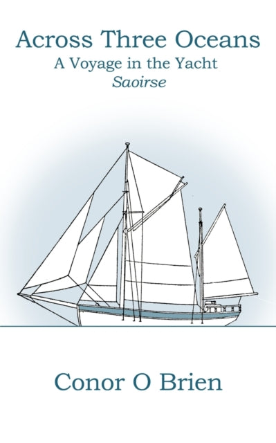 Across Three Oceans: A Voyage in the Yacht Saoirse