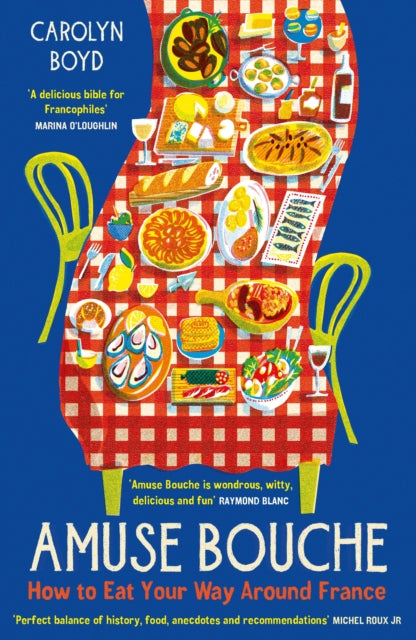 Amuse Bouche: How to Eat Your Way Around France: A Times Best Food and Drink Book 2024