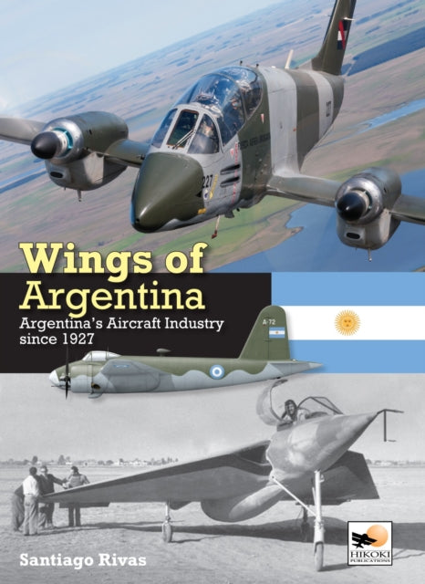 Wings of Argentina: Argentina's Aircraft Industry Since 1927