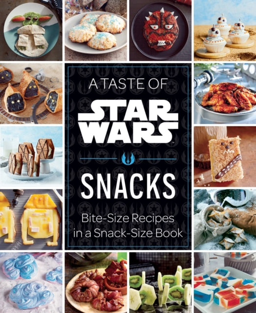 A Taste of Star Wars: Snacks: Bite-Size Recipes in a Snack-Size Book