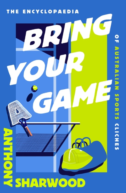 Bring Your A Game: The Encyclopaedia of Australian Sports Cliches