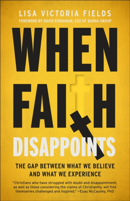 When Faith Disappoints: The Gap Between What We Believe and What We Experience