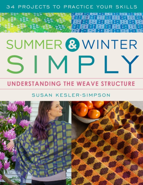 Summer and Winter Simply: Understanding the Weave Structure 34 Projects to Practice Your Skills