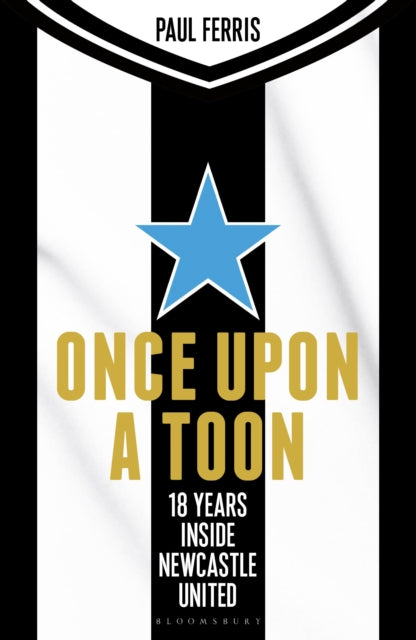 Once Upon a Toon: 18 Years Inside Newcastle United