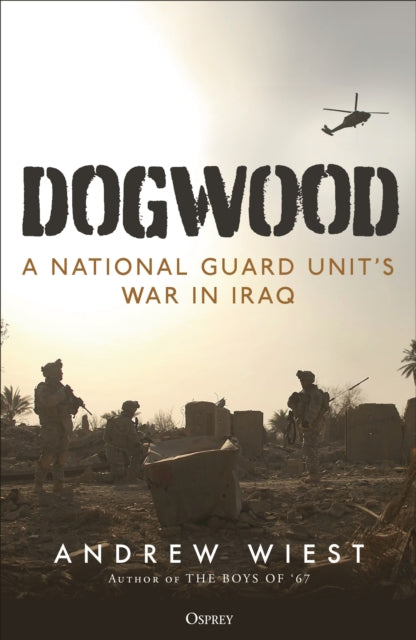 Dogwood: A National Guard unit's war in Iraq