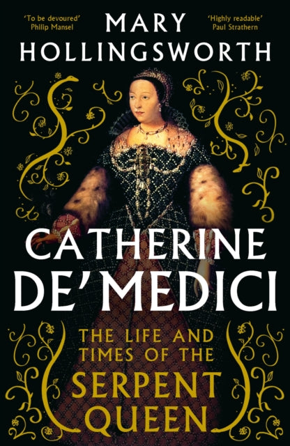 Catherine de' Medici: The Life and Times of the Serpent Queen