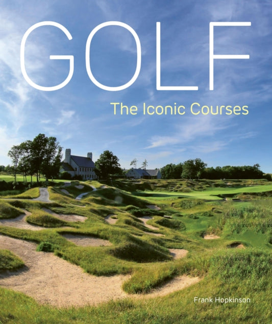 Golf: The Iconic Courses: The Iconic Courses