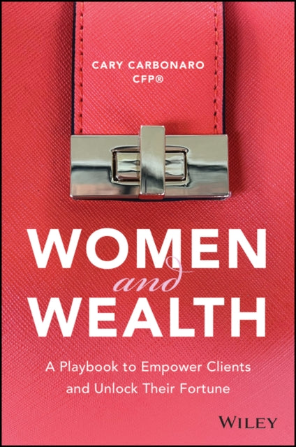 Women and Wealth: A Playbook to Empower Clients and Unlock Their Fortune