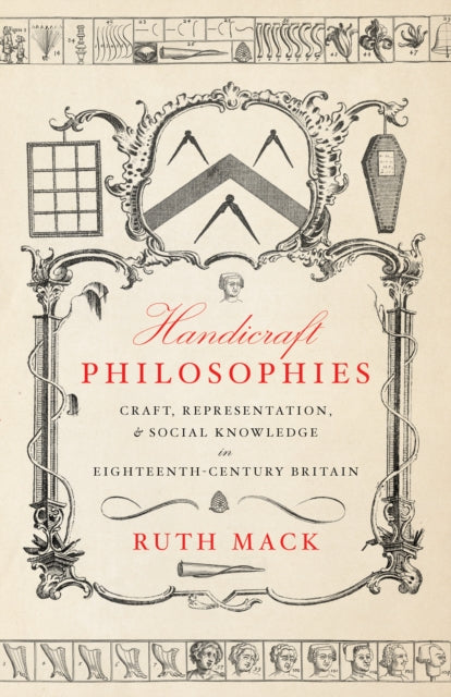 Handicraft Philosophies: Craft, Representation, and Social Knowledge in Eighteenth-Century Britain