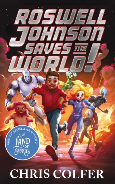 Roswell Johnson Saves the World!: Book 1: An action-packed adventure from the bestselling author of The Land of Stories