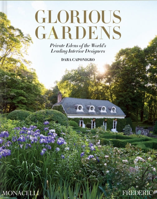 Glorious Gardens: Private Edens of the World's Leading Interior Designers