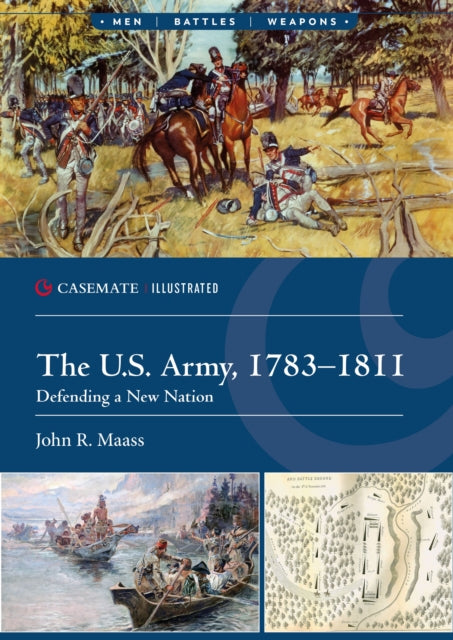 The U.S. Army, 1783–1811: Defending a New Nation