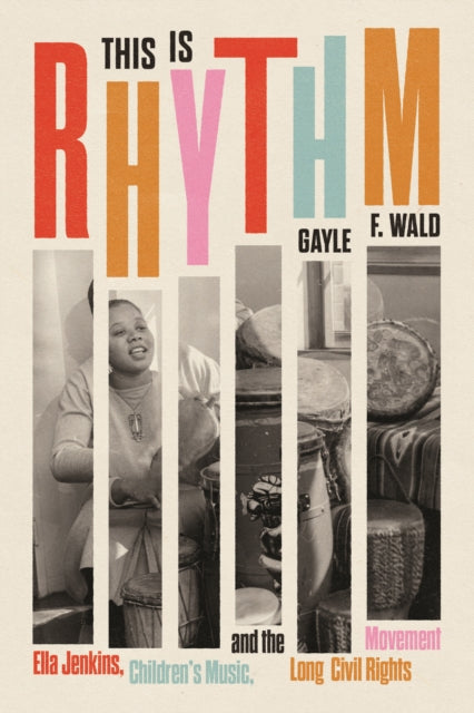 This Is Rhythm: Ella Jenkins, Children’s Music, and the Long Civil Rights Movement