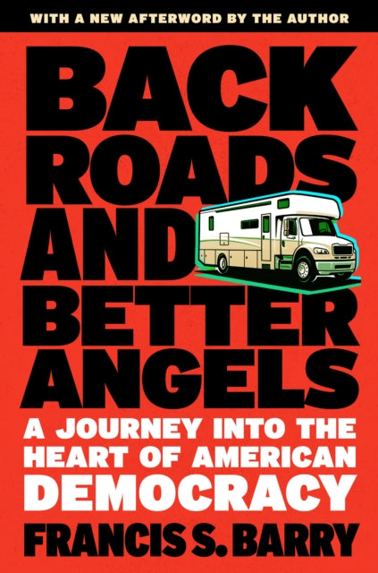 Back Roads and Better Angels: A Journey into the Heart of American Democracy