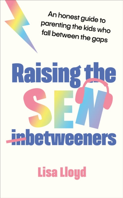 Raising the SEN-Betweeners: An honest guide to parenting the kids who fall between the gaps