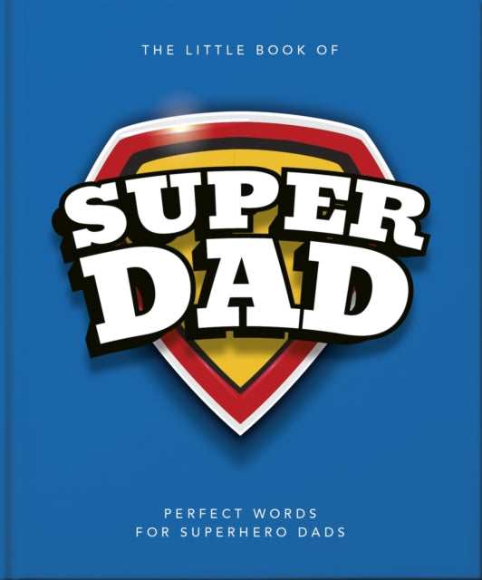 The Little Book of SuperDad: Perfect Words for Superhero Dads