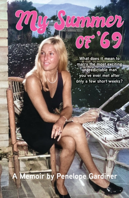 My Summer of '69: What does it mean to marry the most exciting unpredicable man you ve ever met after only a few short weeks