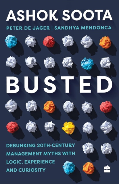 Busted: Debunking Management Myths with Logic, Experience and Curiosity