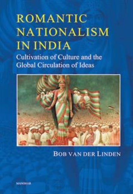 Romantic Nationalism in India: Cultivation of Culture and the Global Circulation of Ideas