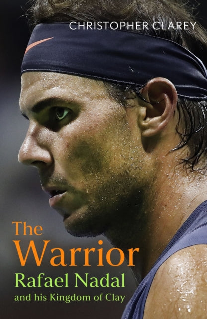 The Warrior: Rafael Nadal and His Kingdom of Clay