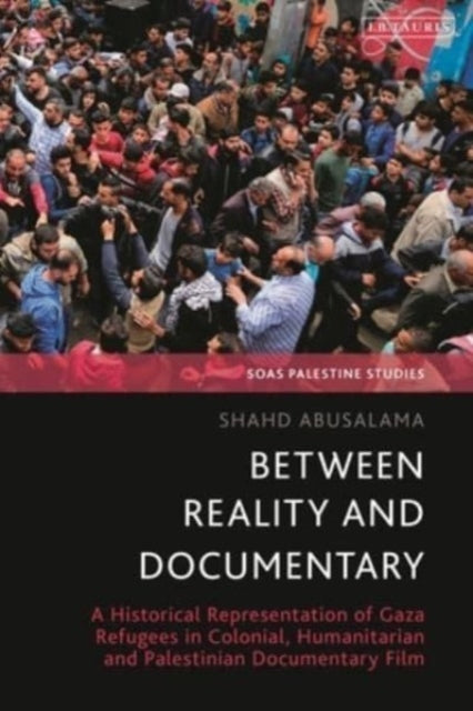Between Reality and Documentary: A Historical Representation of Gaza Refugees in Colonial, Humanitarian and Palestinian Documentary Film